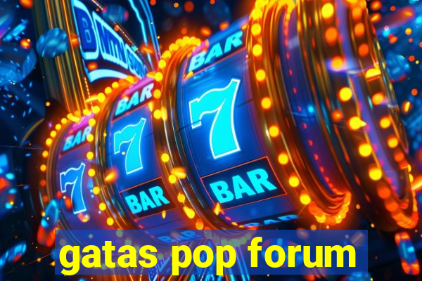 gatas pop forum